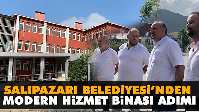 Salıpazarı Belediyesi'nden Modern Hizmet Binası Adımı
