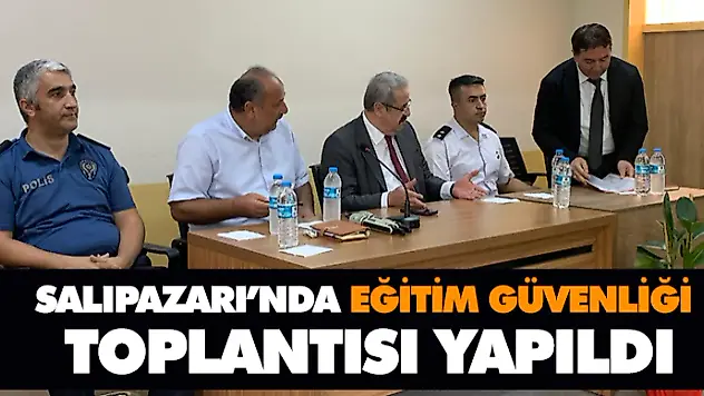 Salıpazarı'nda Eğitim Güvenliği Toplantısı Yapıldı