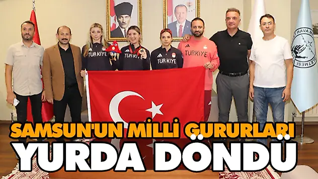 Samsun'un Milli Gururları Yurda Döndü