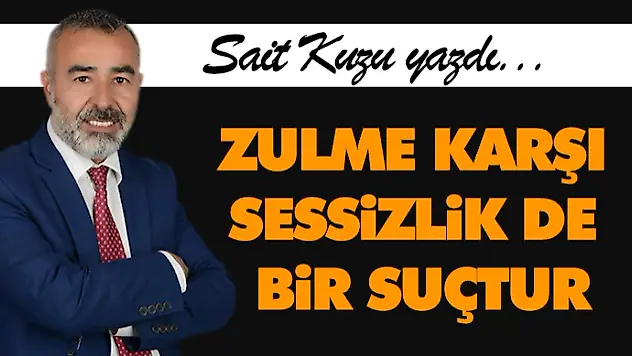 Zulme Karşı Sessizlik De Bir Suçtur