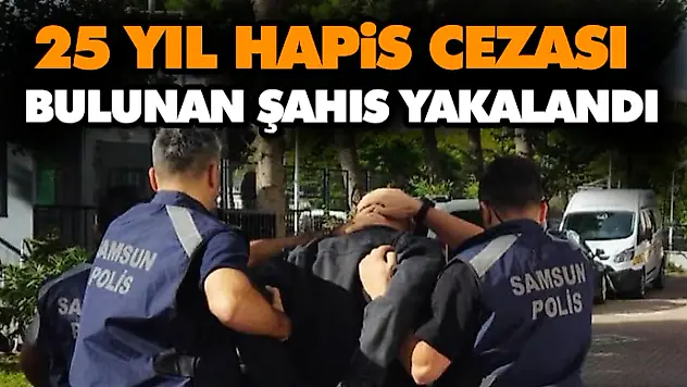 25 Yıl Hapis Cezası Bulunan Şahıs Yakalandı
