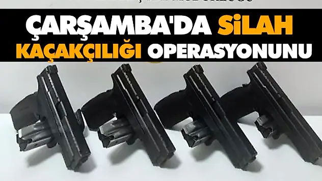Çarşamba'da Silah Kaçakçılığı Operasyonunu