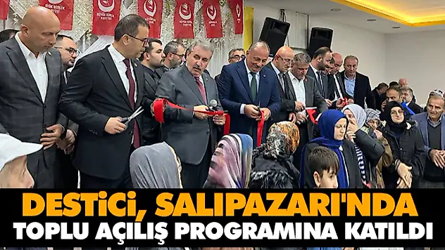 Destici, Salıpazarı'nda Toplu Açılış Programına Katıldı