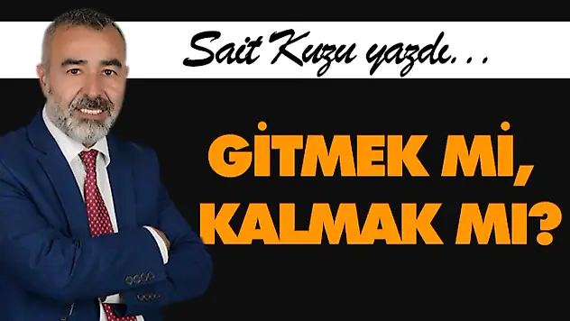 Gitmek Mi, Kalmak Mı?