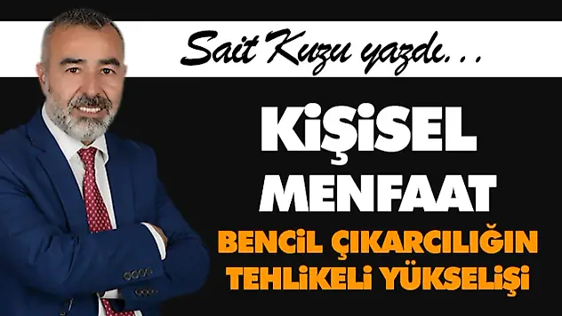 Kişisel Menfaat: Bencil Çıkarcılığın Tehlikeli Yükselişi