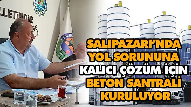 Salıpazarı'nda Yol Sorununa Kalıcı Çözüm İçin Beton Santrali Kuruluyor