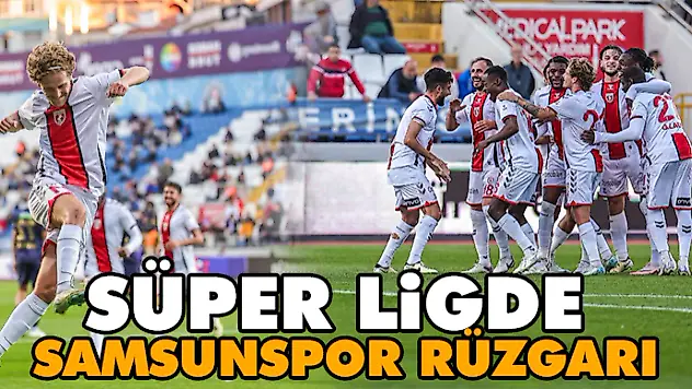 Süper Ligde Samsunspor Rüzgarı