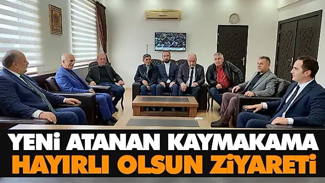 Yeni Atanan Kaymakama Hayırlı Olsun Ziyareti