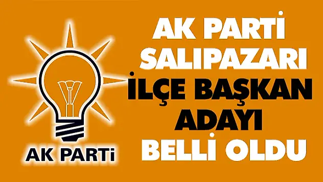 AK Parti Salıpazarı İlçe Başkan Adayı Belli Oldu