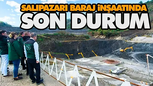 Salıpazarı Baraj İnşaatında Son Durum