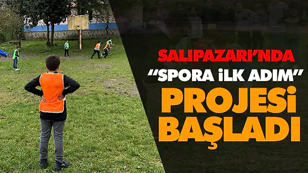 Salıpazarı'nda 'Spora İlk Adım' Projesi Başladı