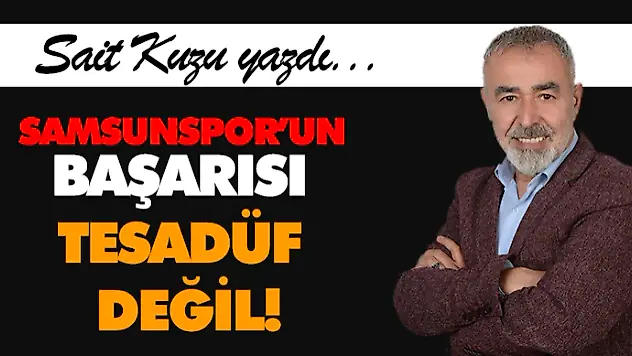 Samsunspor'un Başarısı Tesadüf Değil!