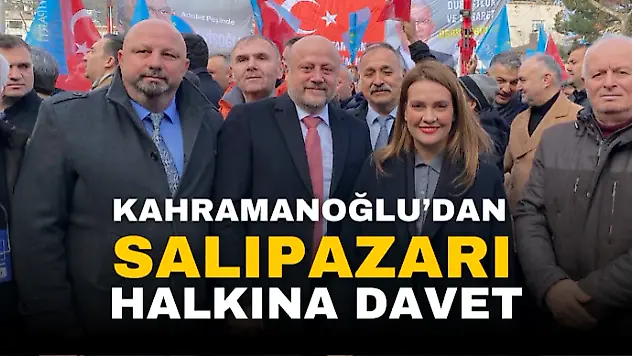 KAHRAMANOĞLU'DAN SALIPAZARI HALKINA DAVET