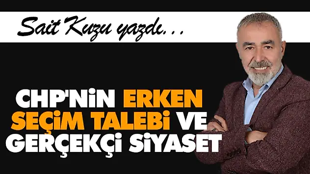 CHP'nin Erken Seçim Talebi ve Gerçekçi Siyaset