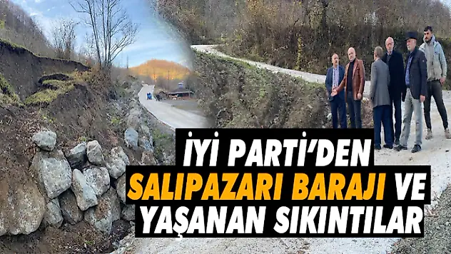 İyi Parti'den Salıpazarı Barajı Ve Yaşanan Sıkıntılar