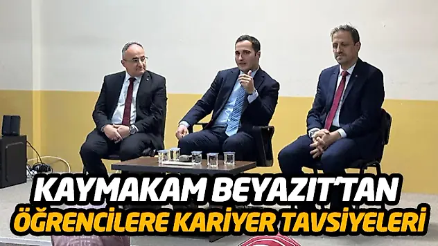 Kaymakam Beyazıt'tan Öğrencilere Kariyer Tavsiyeleri
