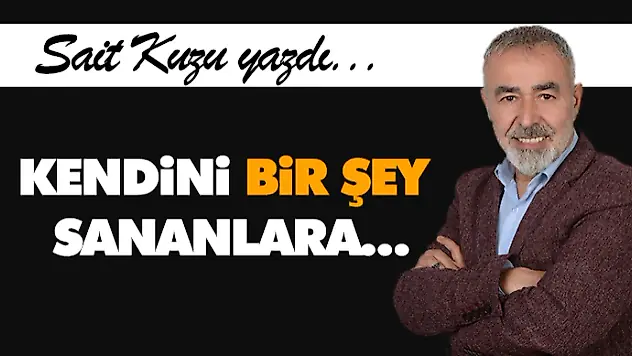 Kendini Bir Şey Sananlara…