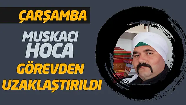 Muskacı Hoca Görevden Uzaklaştırıldı