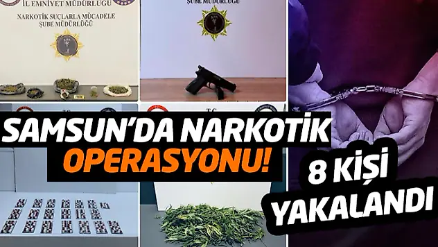 Samsun'da Narkotik Operasyonu! 8 Gözaltı