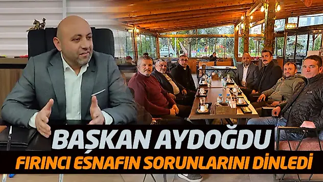 Başkan Aydoğdu, Fırıncı Esnafın Sorunlarını Dinledi
