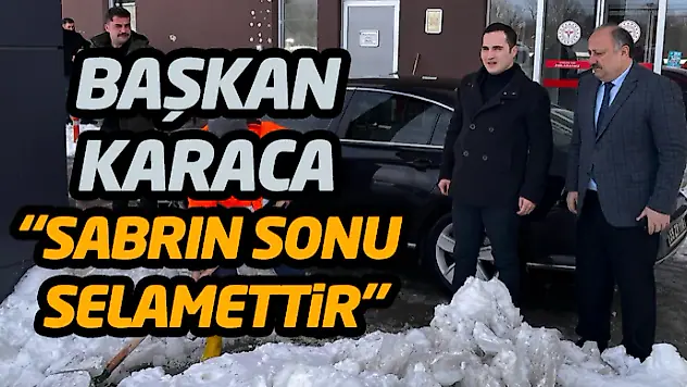 Başkan Karaca, 'Sabrın Sonu Selamettir'