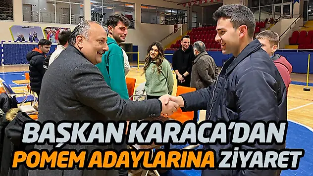 Başkan Karaca'dan Pomem Adaylarına Ziyaret