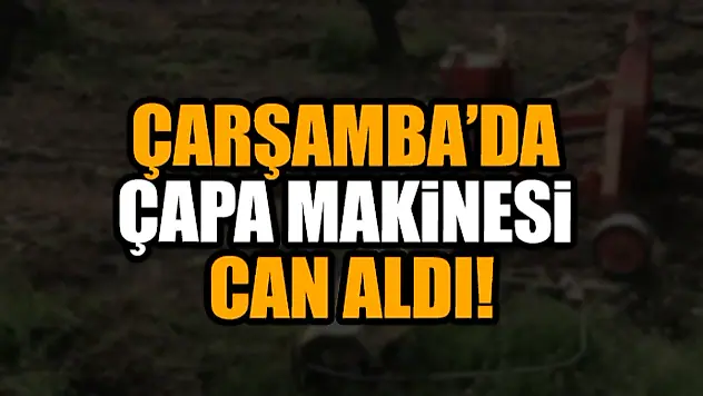 Çapa Makinesi Can Aldı!