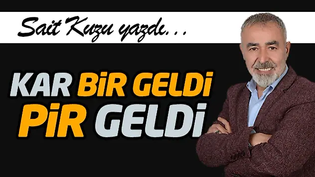 Kar Bir Geldi,Pir Geldi