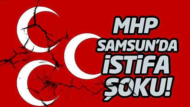 MHP Samsun'da İstifa Şoku!