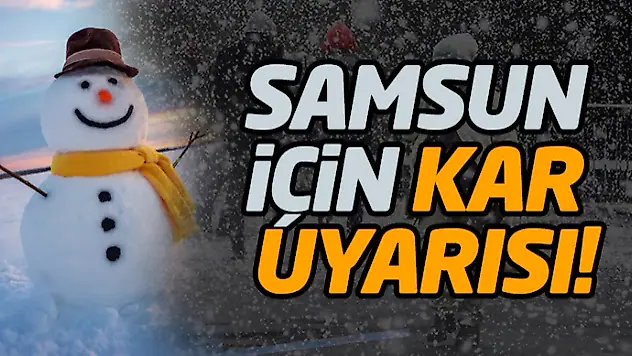 Samsun İçin Kar Uyarısı!