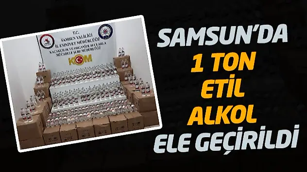 Samsun'da 1 Ton Etil Alkol Ele Geçirildi