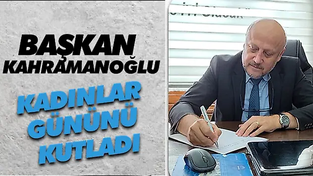 Başkan Kahramanoğlu Kadınlar Gününü Kutladı
