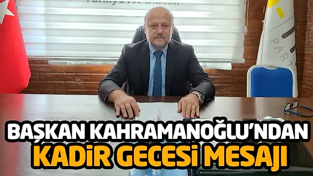 Başkan Kahramanoğlu'ndan Kadir Gecesi Mesajı