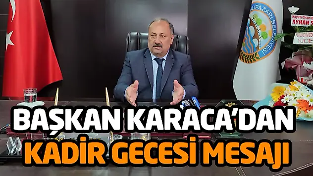 Başkan Karaca'dan Kadir Gecesi Mesajı