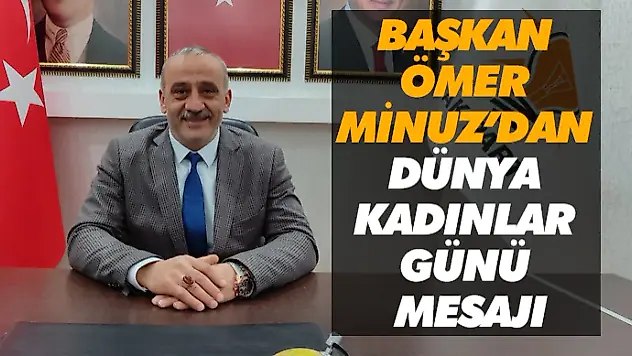 Başkan Ömer Minuz'dan Dünya Kadınlar Günü Mesajı