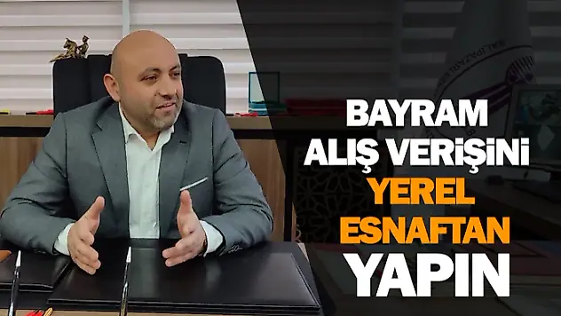 'Bayram Alışverişinizi Yerel Esnaftan Yapın!'