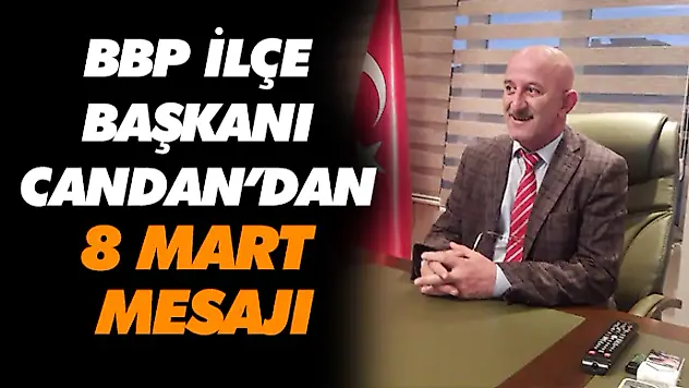 BBP İlçe Başkanı Candan'dan 8 Mart Mesajı