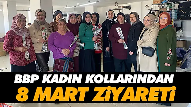 BBP Kadın Kollarından 8 Mart Ziyareti