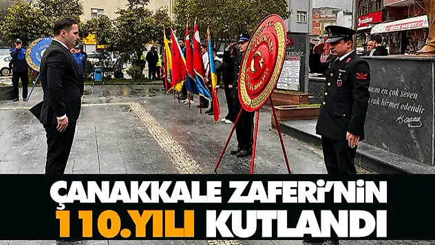 Çanakkale Zaferi'nin 110.Yılı Kutlandı