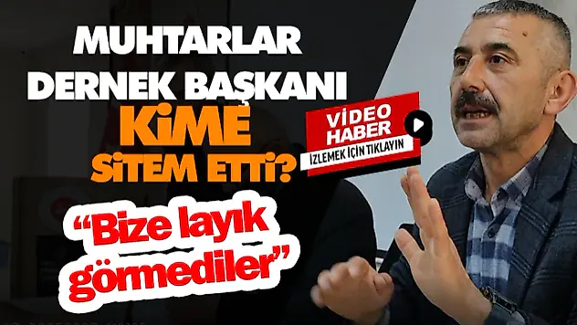 Muhtarlar Dernek Başkanı Kime Sitem Etti?