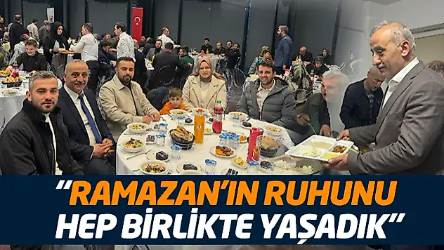 'Ramazan'ın Ruhunu Hep Birlikte Yaşadık'