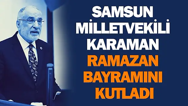Samsun Milletvekili Karaman Ramazan Bayramını Kutladı