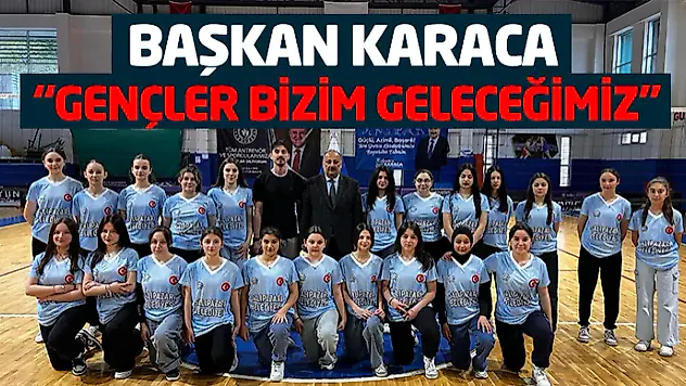 Başkan Karaca, 'Gençler Bizim Geleceğimiz'