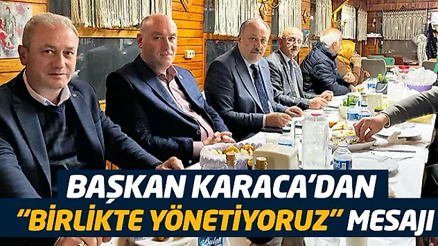 Başkan Karaca'dan 'Birlikte Yönetiyoruz' Mesajı