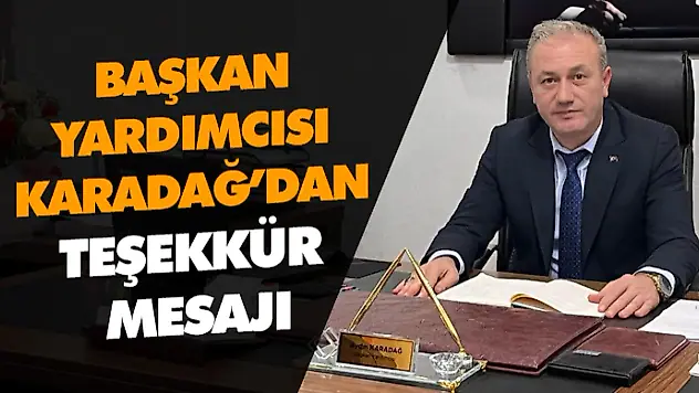 Başkan Yardımcısı Karadağ'dan Teşekkür Mesajı