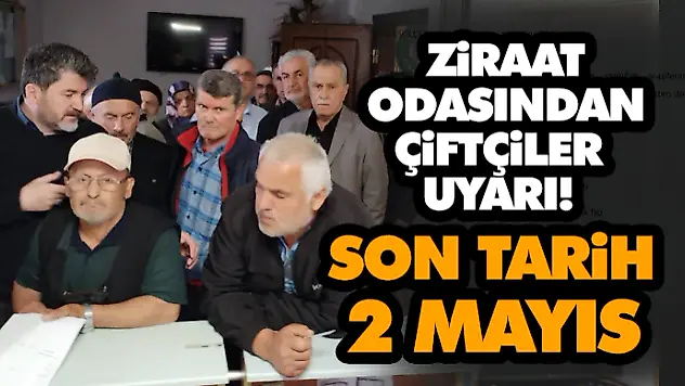 Çiftçiler Uyarı! Son Tarih 2 Mayıs