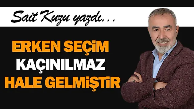 Erken Seçim Kaçınılmaz Hale Gelmiştir