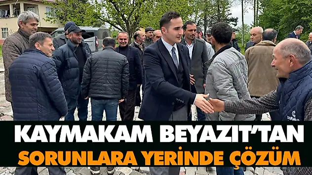 Kaymakam Beyazıt'tan  Sorunlara Yerinde Çözüm