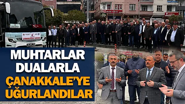 Muhtarlar Dualarla Çanakkale'ye Uğurlandılar