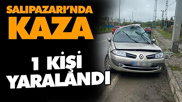 Salıpazarı'nda Kazası: 1 Kişi Yaralandı